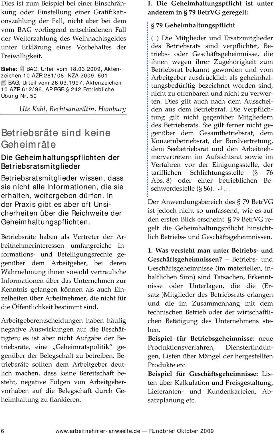 50 Ute Kahl, Rechtsanwältin, Hamburg Betriebsräte sind keine Geheimräte Die Geheimhaltungspflichten der Betriebsratsmitglieder Betriebsratsmitglieder wissen, dass sie nicht alle Informationen, die