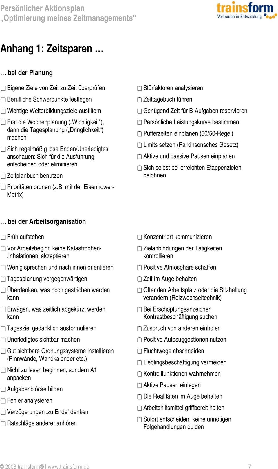 ch benutzen Prioritäten ordnen (z.b. mit der Eisenhower- Matrix) Störfaktoren analysieren Zeittagebuch führen Genügend Zeit für B-Aufgaben reservieren Persönliche Leistungskurve bestimmen