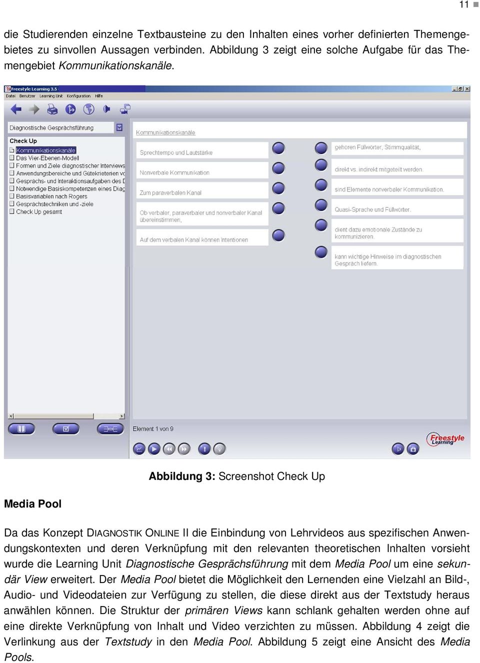 Media Pool Abbildung 3: Screenshot Check Up Da das Konzept DIAGNOSTIK ONLINE II die Einbindung von Lehrvideos aus spezifischen Anwendungskontexten und deren Verknüpfung mit den relevanten