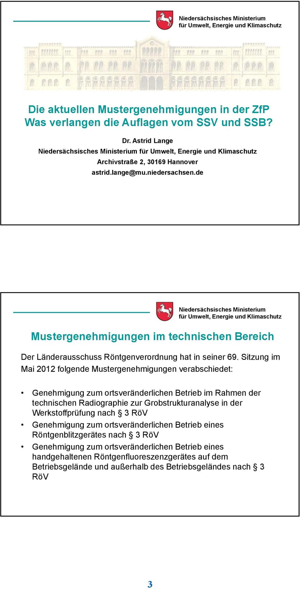 Sitzung im Mai 2012 folgende Mustergenehmigungen verabschiedet: Genehmigung zum ortsveränderlichen Betrieb im Rahmen der technischen Radiographie zur Grobstrukturanalyse in der