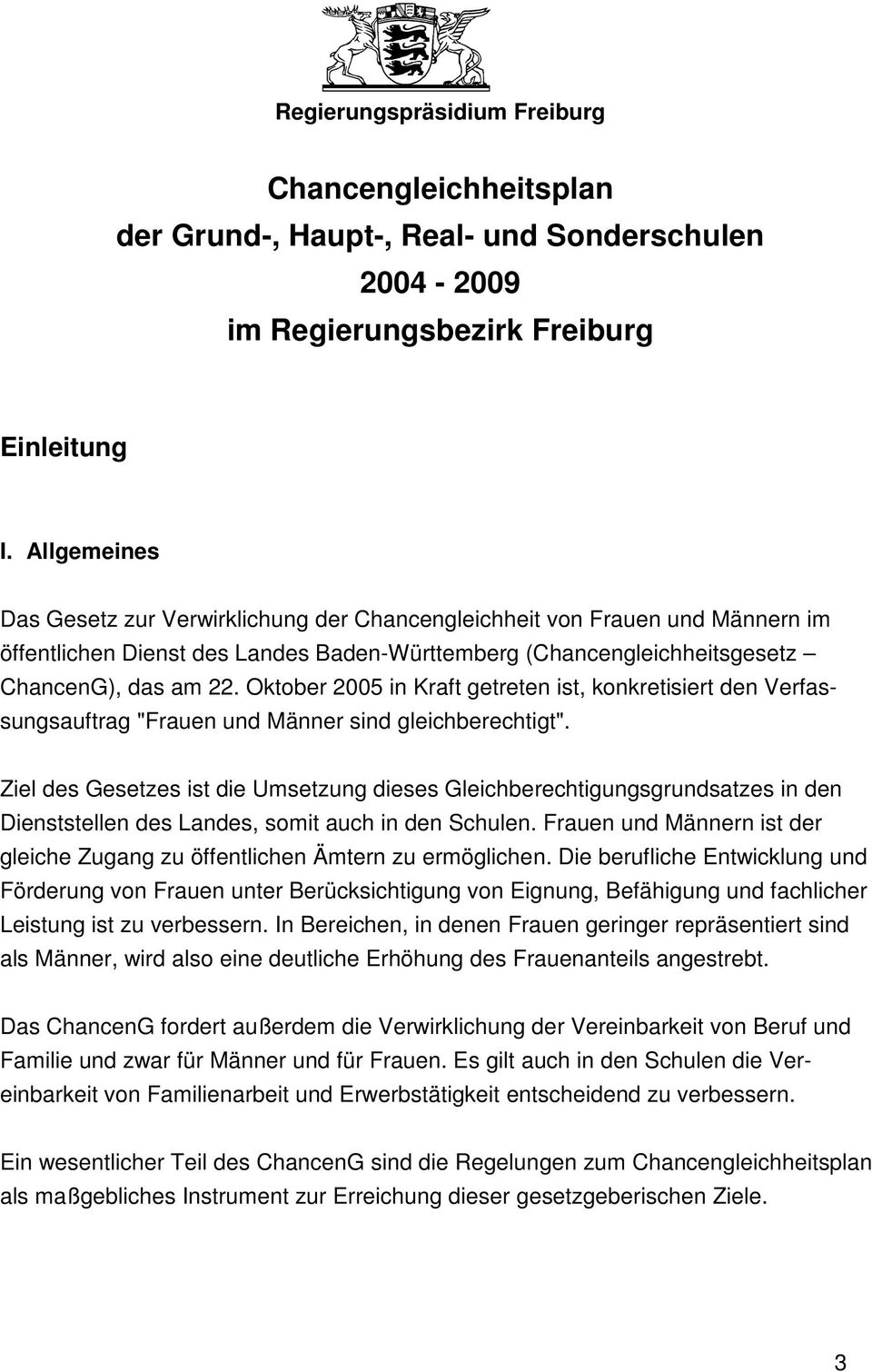 Oktober 2005 in Kraft getreten ist, konkretisiert den Verfassungsauftrag "Frauen und Männer sind gleichberechtigt".