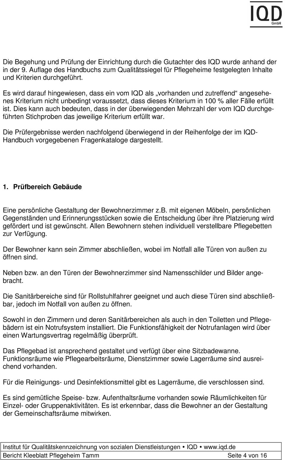 Es wird darauf hingewiesen, dass ein vom IQD als vorhanden und zutreffend angesehenes Kriterium nicht unbedingt voraussetzt, dass dieses Kriterium in 100 % aller Fälle erfüllt ist.