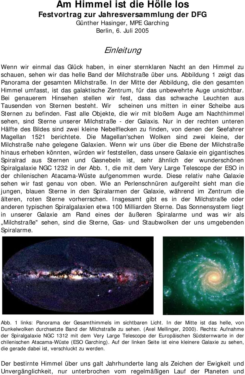 Abbildung 1 zeigt das Panorama der gesamten Milchstraße. In der Mitte der Abbildung, die den gesamten Himmel umfasst, ist das galaktische Zentrum, für das unbewehrte Auge unsichtbar.