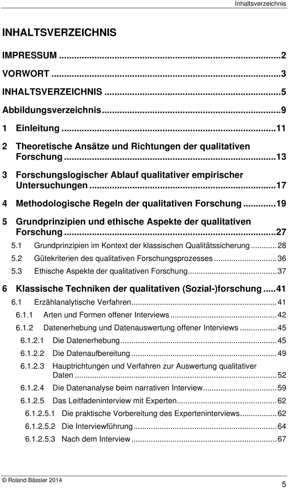 .. 19 5 Grundprinzipien und ethische Aspekte der qualitativen Forschung... 27 5.1 Grundprinzipien im Kontext der klassischen Qualitätssicherung... 28 5.