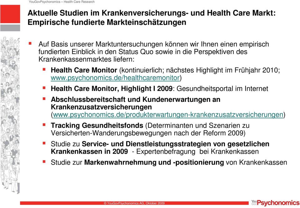 de/healthcaremonitor) Health Care Monitor, Highlight I 2009: Gesundheitsportal im Internet Abschlussbereitschaft und Kundenerwartungen an Krankenzusatzversicherungen (www.psychonomics.
