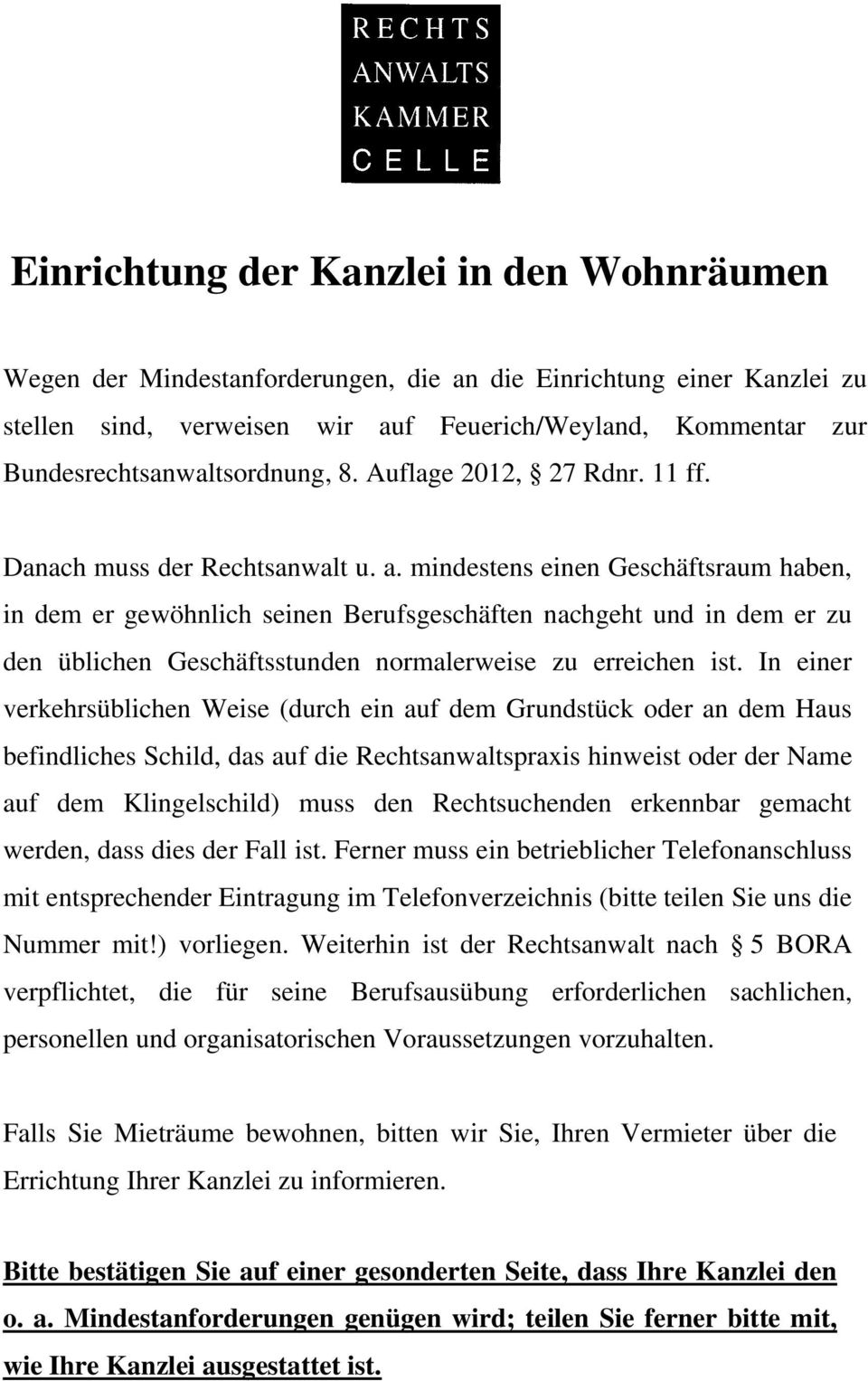 mindestens einen Geschäftsraum haben, in dem er gewöhnlich seinen Berufsgeschäften nachgeht und in dem er zu den üblichen Geschäftsstunden normalerweise zu erreichen ist.