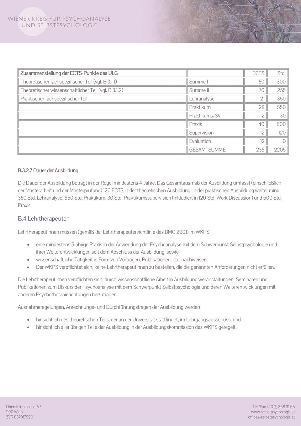 3.2.7 Dauer der Ausbildung Die Dauer der Ausbildung beträgt in der Regel mindestens 4 Jahre.