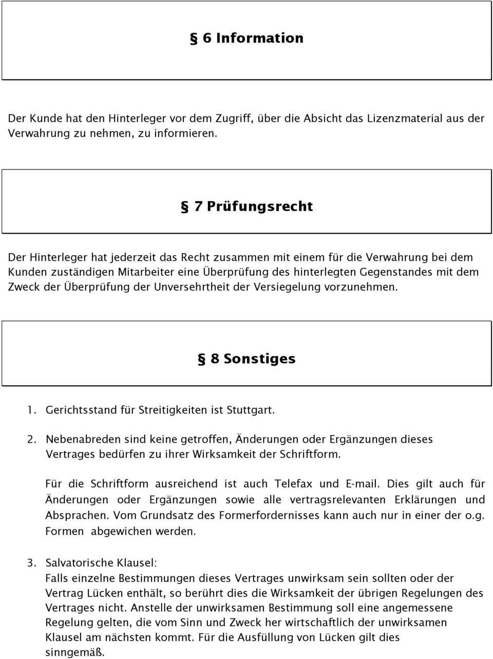Überprüfung der Unversehrtheit der Versiegelung vorzunehmen. 8 Sonstiges 1. Gerichtsstand für Streitigkeiten ist Stuttgart. 2.