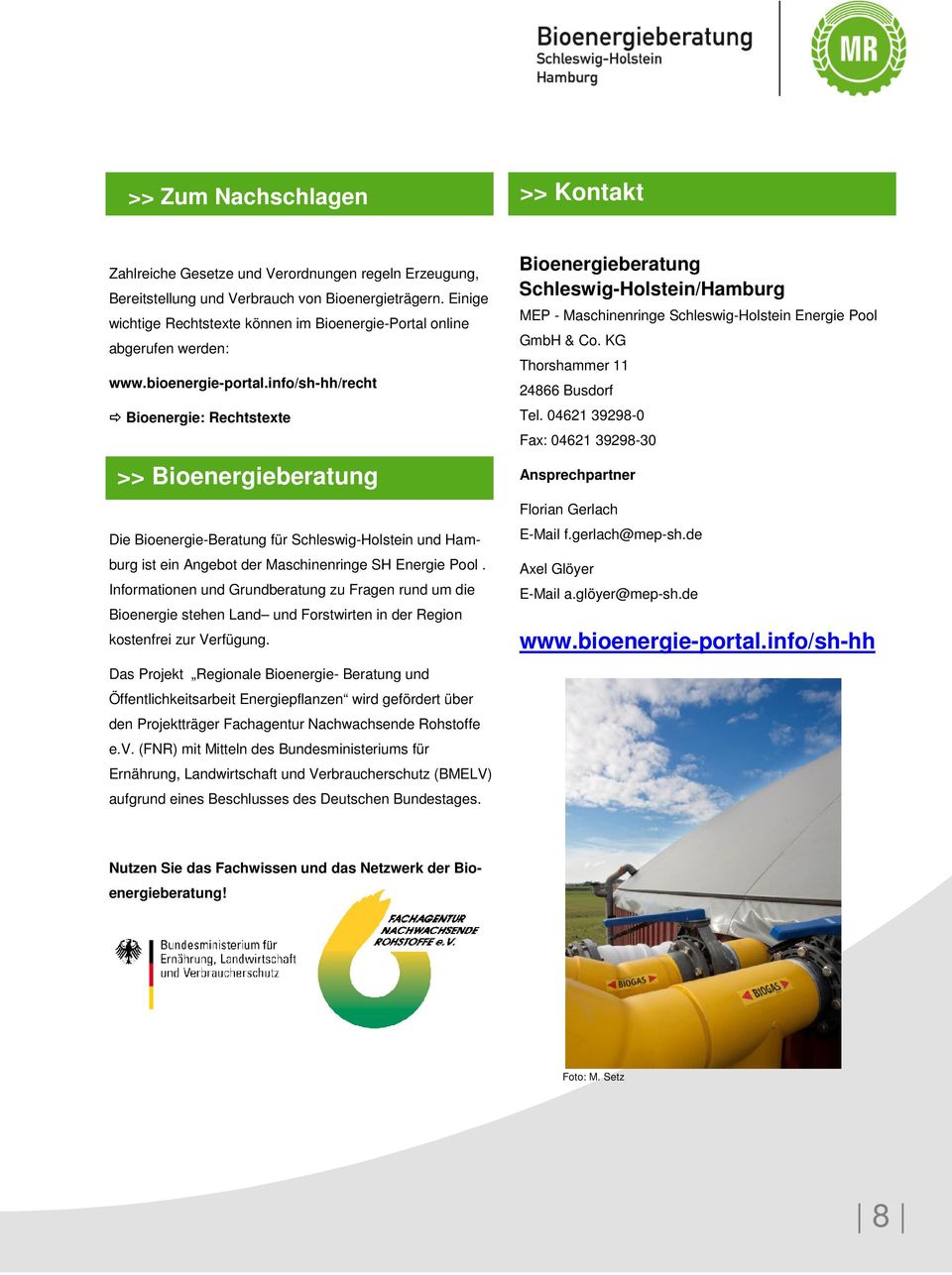 info/sh-hh/recht Bioenergie: Rechtstexte >> Bioenergieberatung Die Bioenergie-Beratung für Schleswig-Holstein und Hamburg ist ein Angebot der Maschinenringe SH Energie Pool.