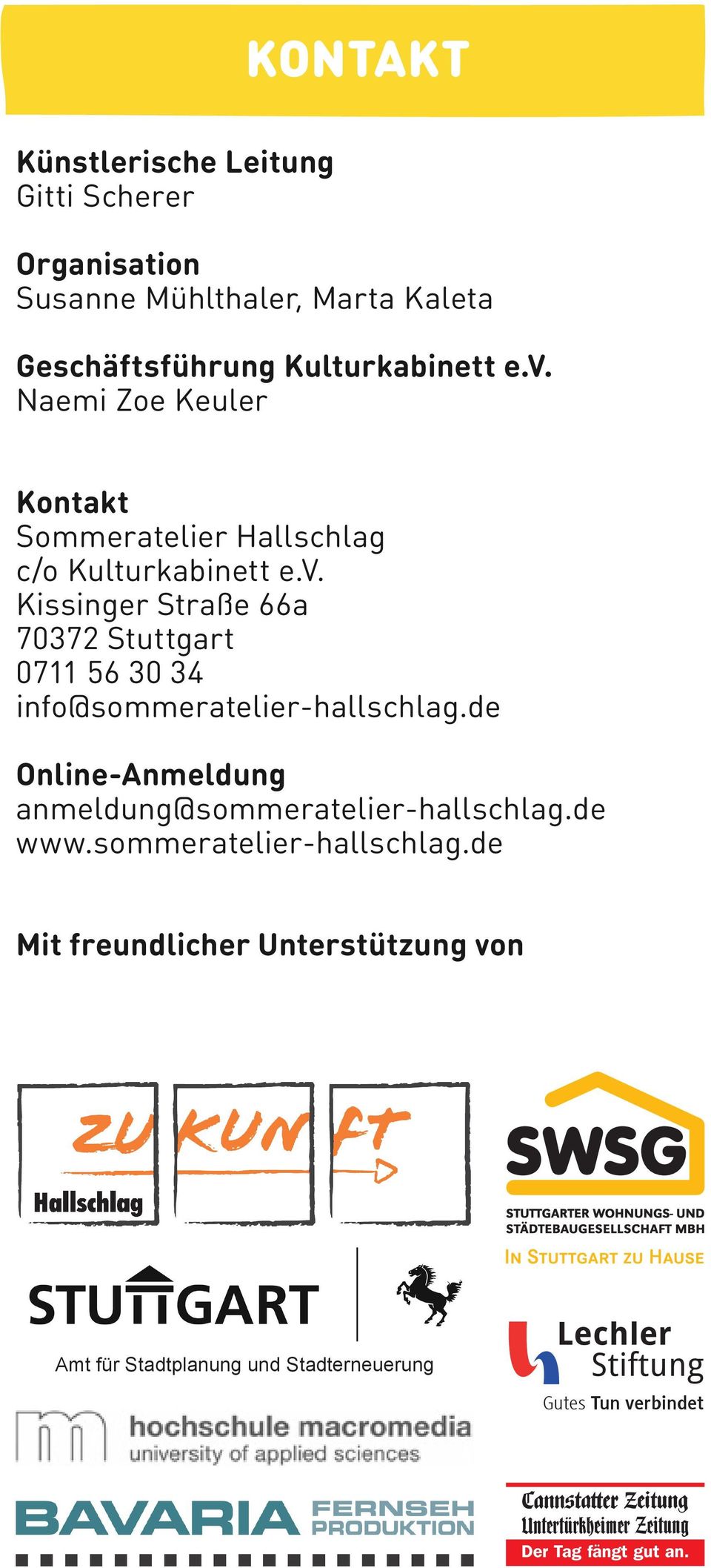 Kissinger Straße 66a 70372 Stuttgart 0711 56 30 34 info@sommeratelier-hallschlag.de Online-Anmeldung anmeldung@sommeratelier-hallschlag.