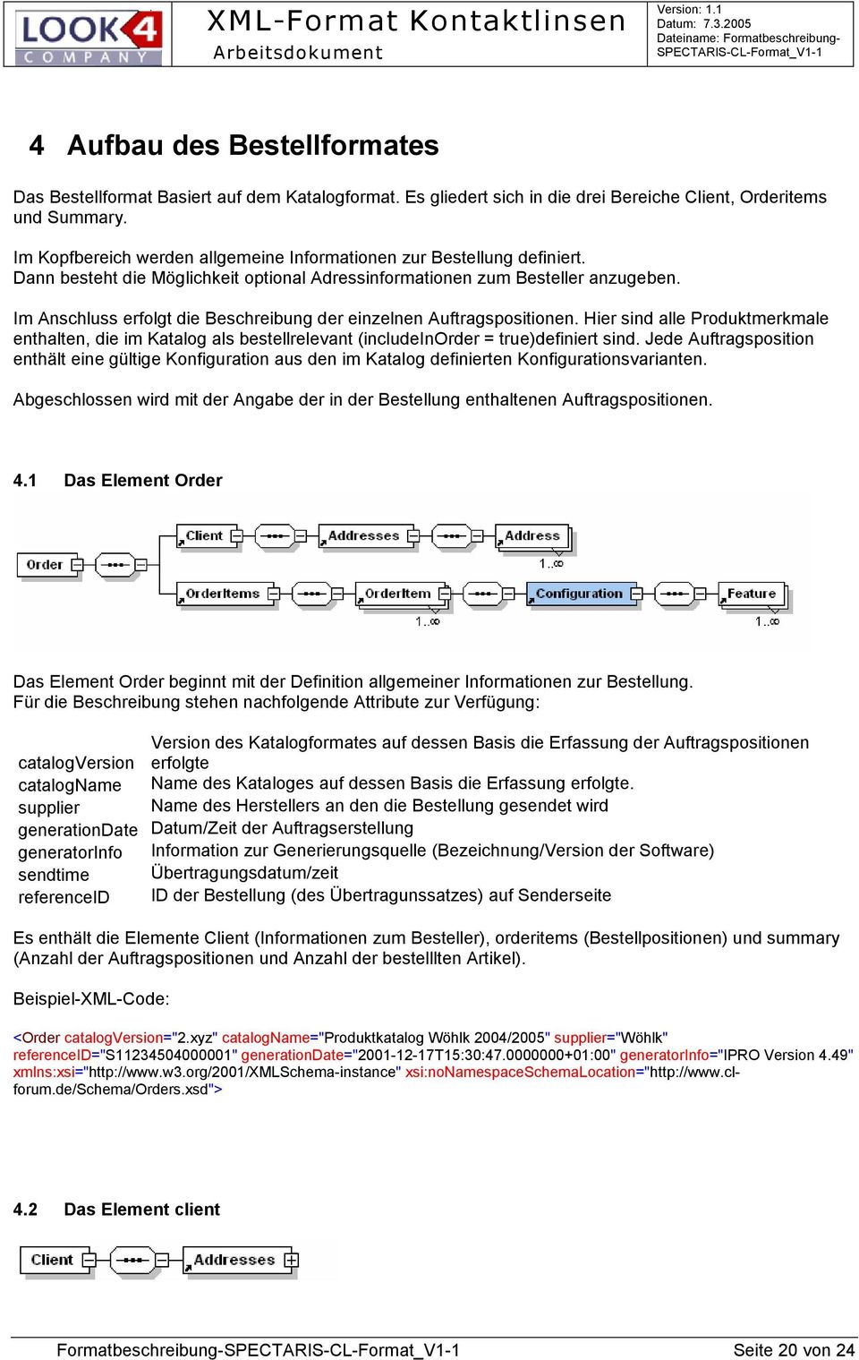 Im Anschluss erfolgt die Beschreibung der einzelnen Auftragspositionen. Hier sind alle Produktmerkmale enthalten, die im Katalog als bestellrelevant (includeinorder = true)definiert sind.