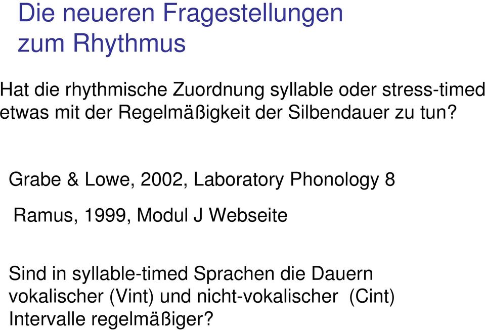 Grabe & Lowe, 2002, Laboratory Phonology 8 Ramus, 1999, Modul J Webseite Sind in