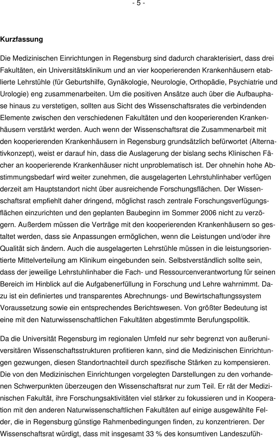 Um die positiven Ansätze auch über die Aufbauphase hinaus zu verstetigen, sollten aus Sicht des Wissenschaftsrates die verbindenden Elemente zwischen den verschiedenen Fakultäten und den