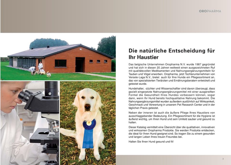 Oropharma, jetzt Tochterunternehmen von Versele-Laga N.V., bietet auch für Ihre Hunde ein Pflegesortiment an, das von spezialisierten Tierärzten und Ernährungsberatern entwickelt und getestet wurde.