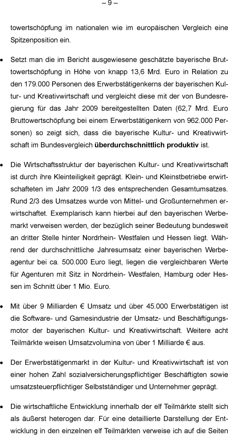 000 Personen des Erwerbstätigenkerns der bayerischen Kultur- und Kreativwirtschaft und vergleicht diese mit der von Bundesregierung für das Jahr 2009 bereitgestellten Daten (62,7 Mrd.