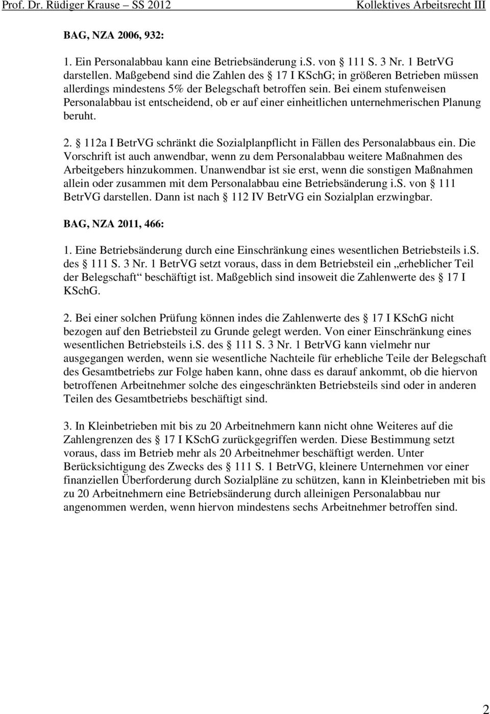 Bei einem stufenweisen Personalabbau ist entscheidend, ob er auf einer einheitlichen unternehmerischen Planung beruht. 2. 112a I BetrVG schränkt die Sozialplanpflicht in Fällen des Personalabbaus ein.