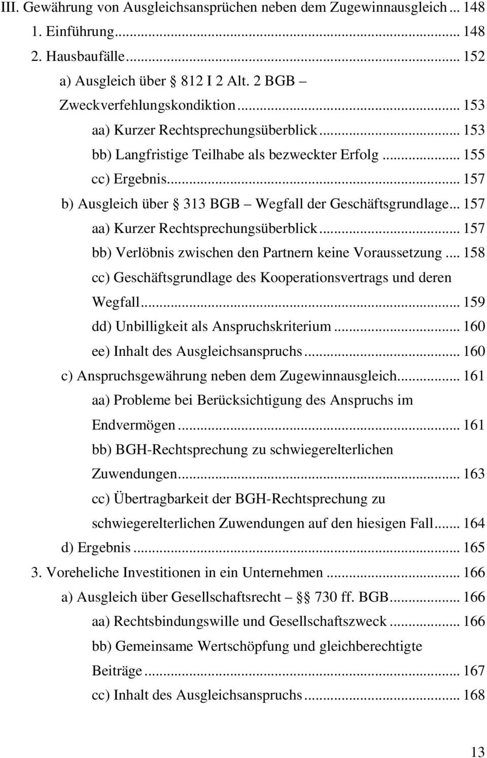 .. 157 aa) Kurzer Rechtsprechungsüberblick... 157 bb) Verlöbnis zwischen den Partnern keine Voraussetzung... 158 cc) Geschäftsgrundlage des Kooperationsvertrags und deren Wegfall.