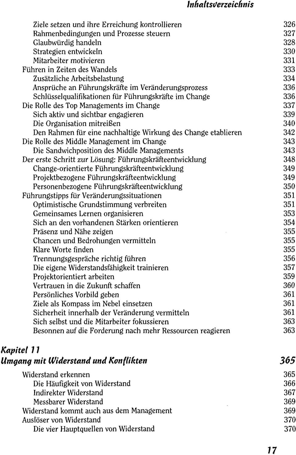 im Change 337 Sich aktiv und sichtbar engagieren 339 Die Organisation mitreißen 340 Den Rahmen für eine nachhaltige Wirkung des Change etablieren 342 Die Rolle des Middle Management im Change 343 Die