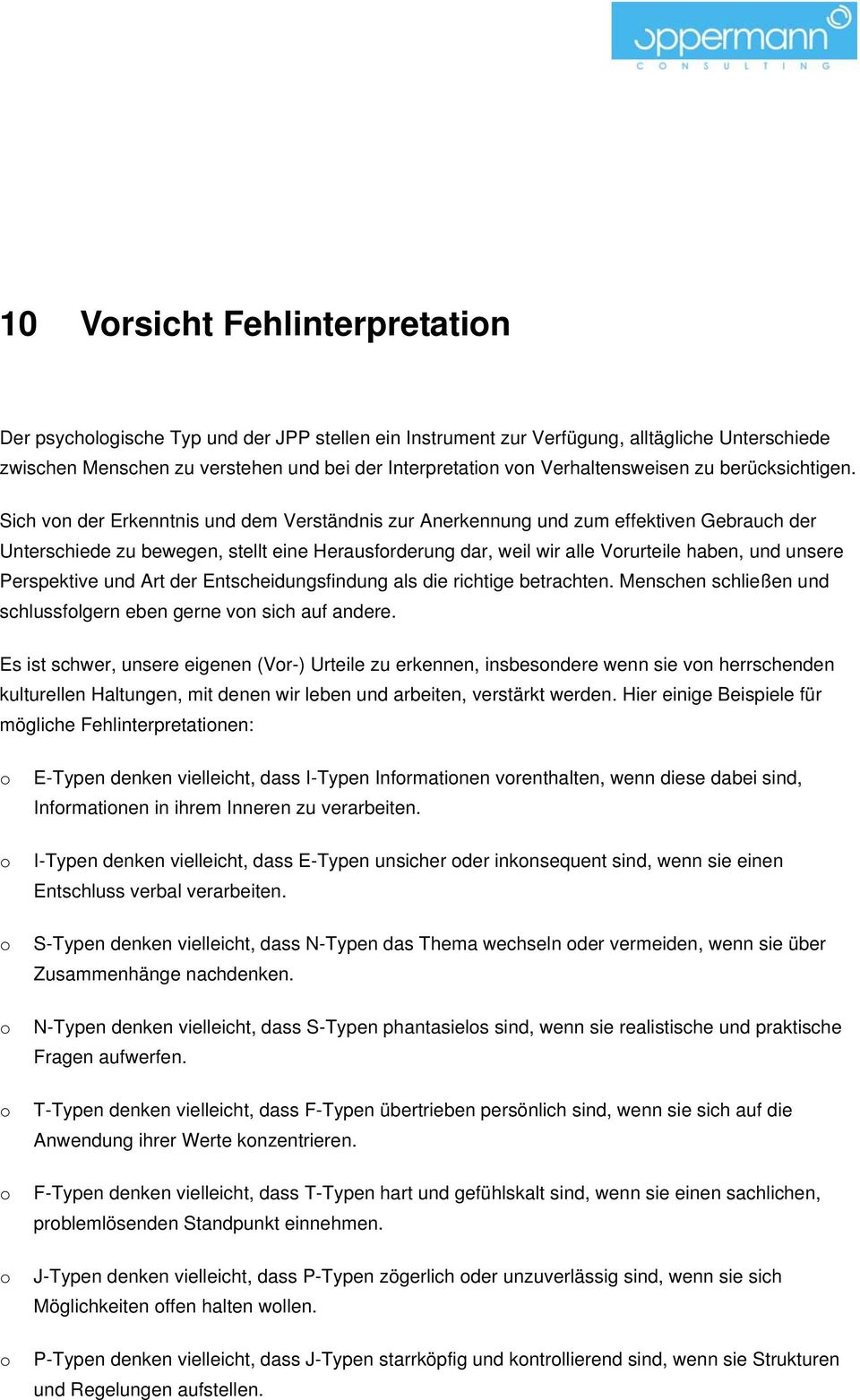 Sich vn der Erkenntnis und dem Verständnis zur Anerkennung und zum effektiven Gebrauch der Unterschiede zu bewegen, stellt eine Herausfrderung dar, weil wir alle Vrurteile haben, und unsere