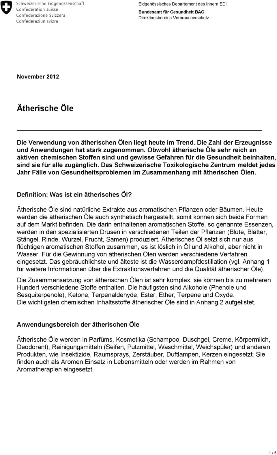 Obwohl ätherische Öle sehr reich an aktiven chemischen Stoffen sind und gewisse Gefahren für die Gesundheit beinhalten, sind sie für alle zugänglich.