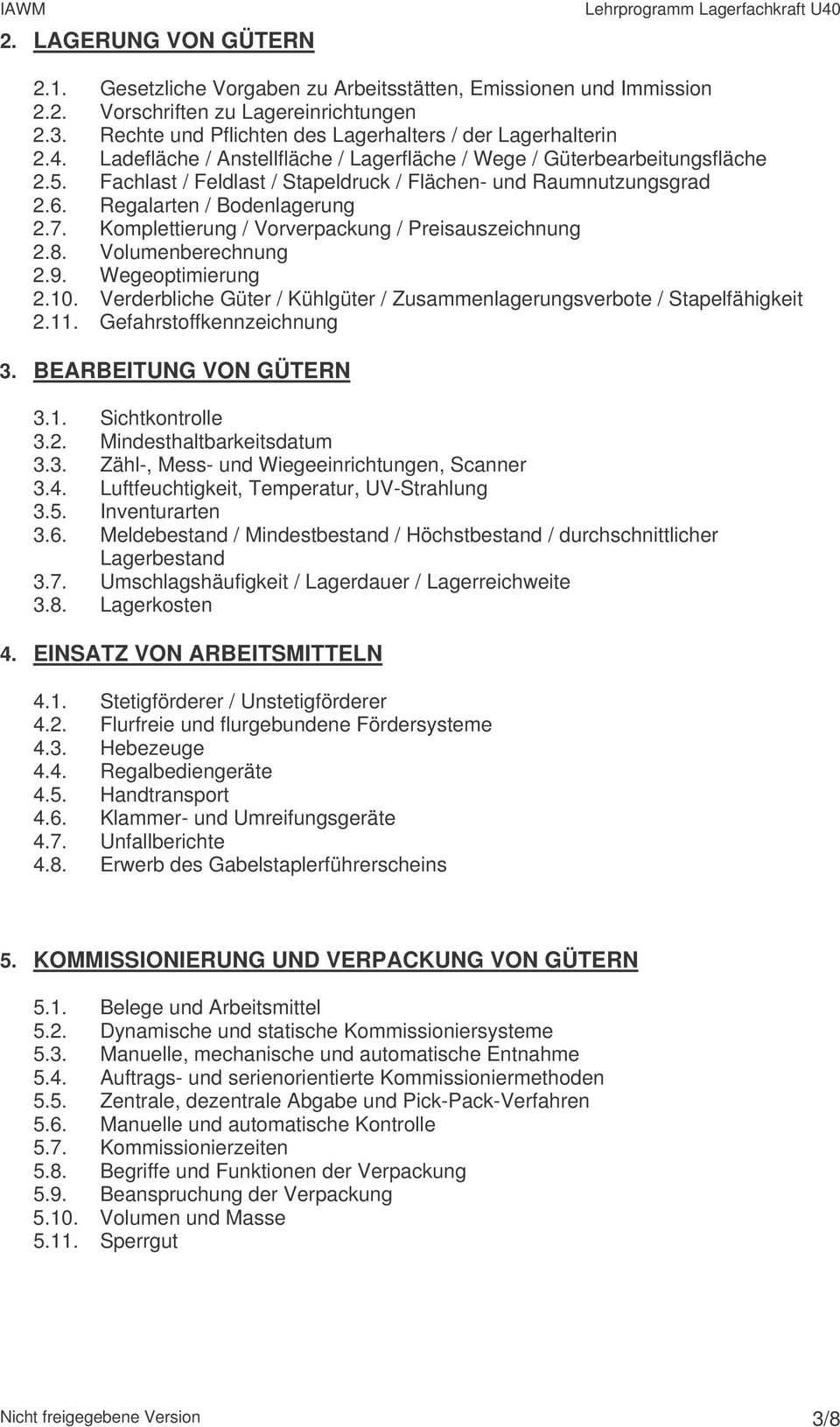 Komplettierung / Vorverpackung / Preisauszeichnung 2.8. Volumenberechnung 2.9. Wegeoptimierung 2.10. Verderbliche Güter / Kühlgüter / Zusammenlagerungsverbote / Stapelfähigkeit 2.11.