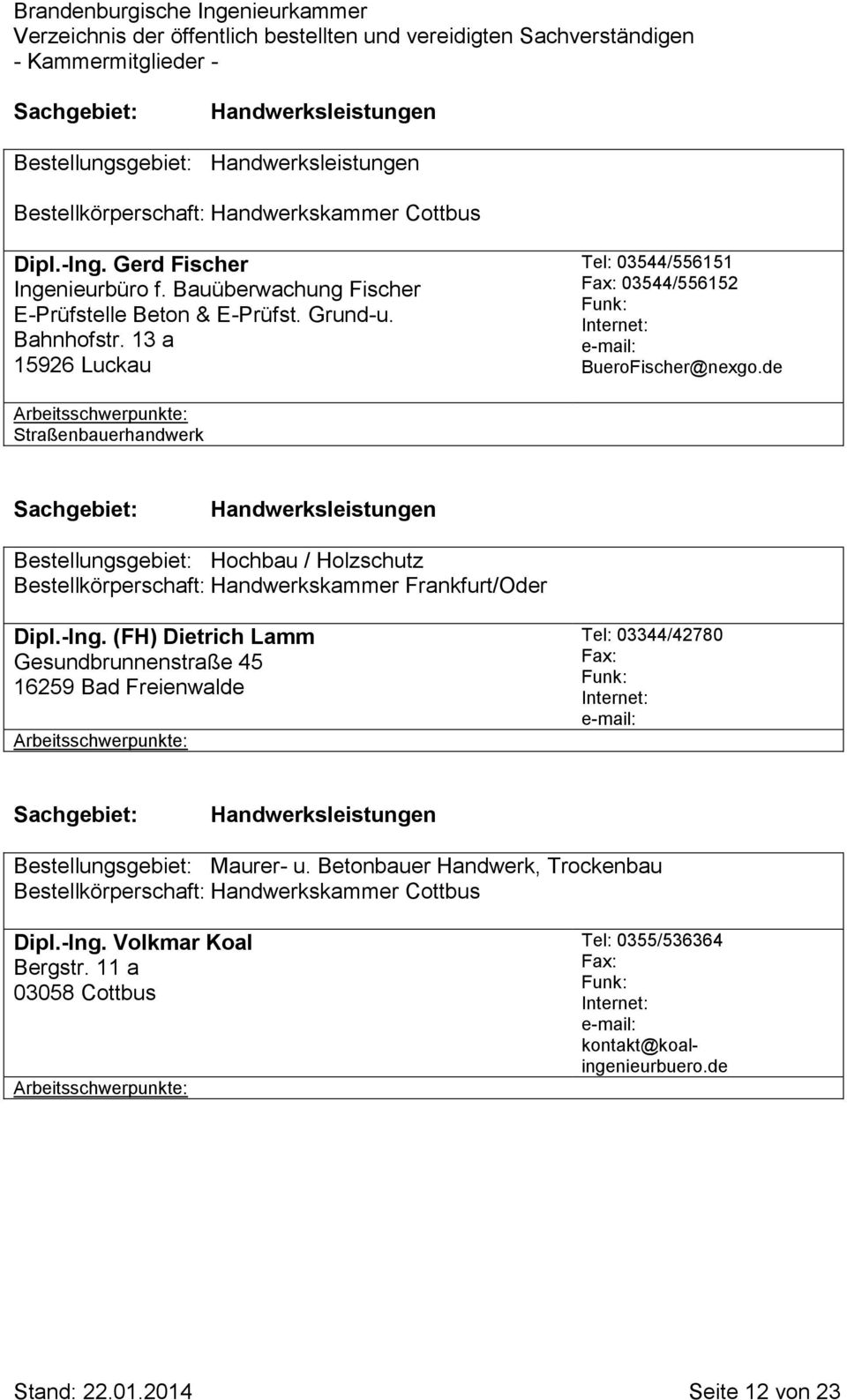 de Straßenbauerhandwerk Handwerksleistungen Bestellungsgebiet: Hochbau / Holzschutz Bestellkörperschaft: Handwerkskammer Frankfurt/Oder Dipl.-Ing.