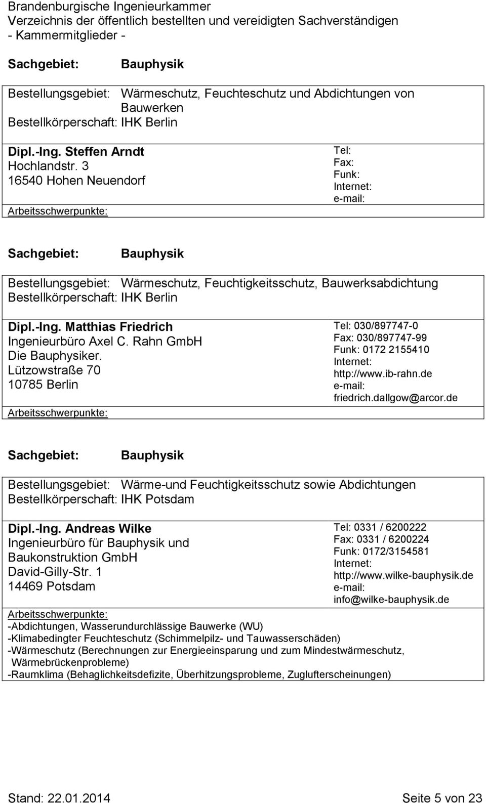 Rahn GmbH Die Bauphysiker. Lützowstraße 70 10785 Berlin Tel: 030/897747-0 Fax: 030/897747-99 0172 2155410 http://www.ib-rahn.de friedrich.dallgow@arcor.