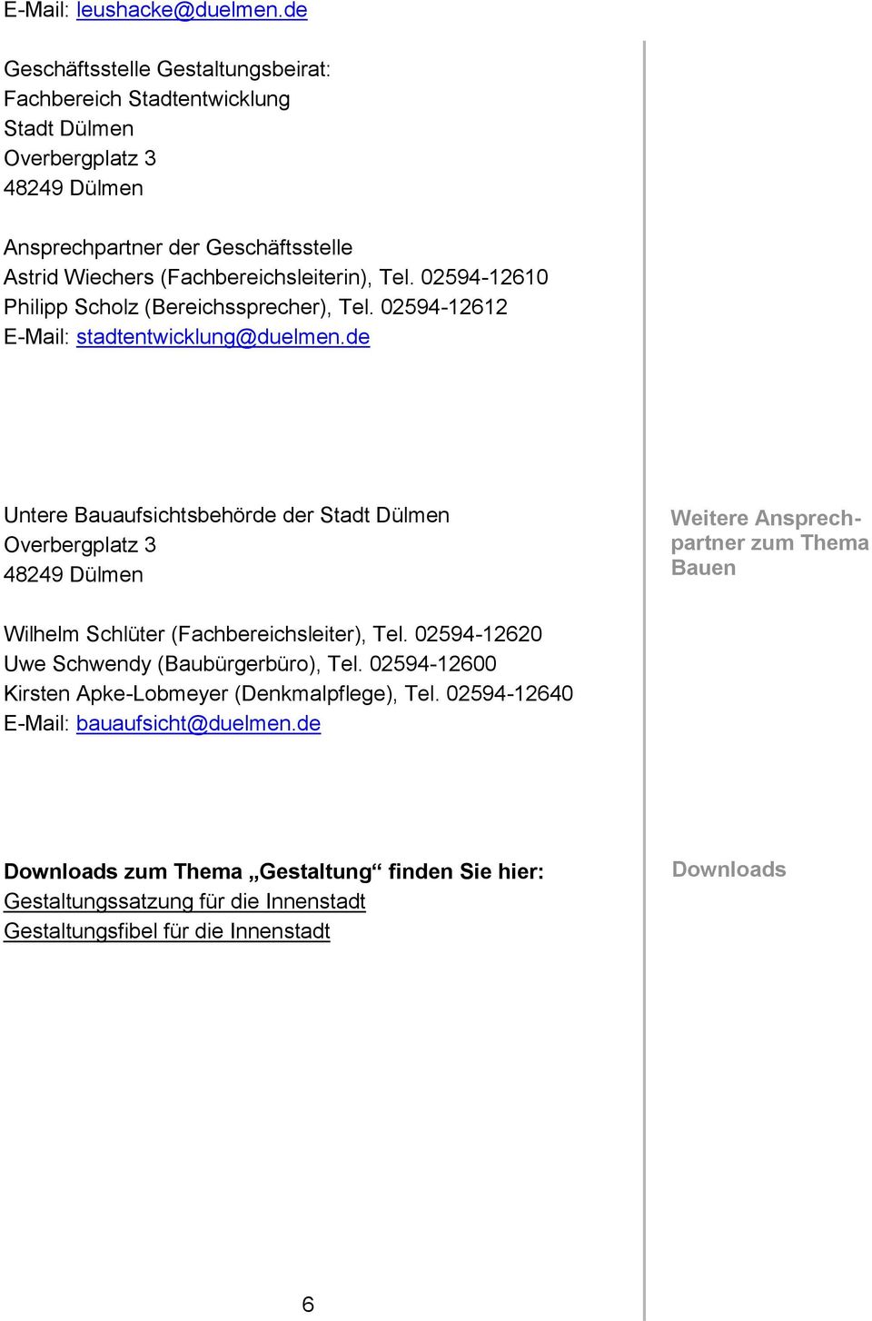Tel. 02594-12610 Philipp Scholz (Bereichssprecher), Tel. 02594-12612 E-Mail: stadtentwicklung@duelmen.