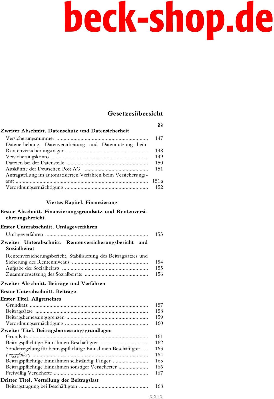 .. 152 Viertes Kapitel. Finanzierung Erster Abschnitt. Finanzierungsgrundsatz und Rentenversicherungsbericht Erster Unterabschnitt. Umlageverfahren Umlageverfahren... 153 Zweiter Unterabschnitt.