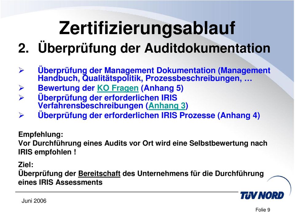 3) Überprüfung der erforderlichen IRIS Prozesse (Anhang 4) Empfehlung: Vor Durchführung eines Audits vor Ort wird eine