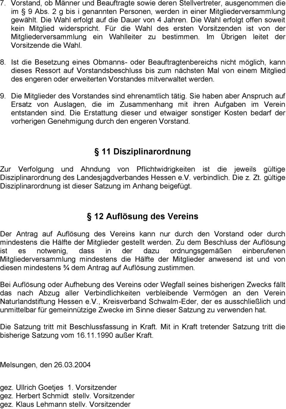 Für die Wahl des ersten Vorsitzenden ist von der Mitgliederversammlung ein Wahlleiter zu bestimmen. Im Übrigen leitet der Vorsitzende die Wahl. 8.