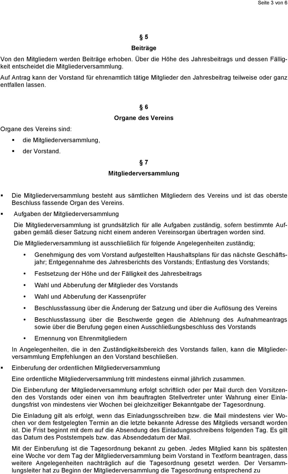 Die Mitgliederversammlung besteht aus sämtlichen Mitgliedern des Vereins und ist das oberste Beschluss fassende Organ des Vereins.