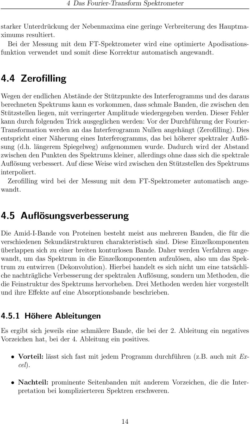 4 Zerofilling Wegen der endlichen Abstände der Stützpunkte des Interferogramms und des daraus berechneten Spektrums kann es vorkommen, dass schmale Banden, die zwischen den Stützstellen liegen, mit