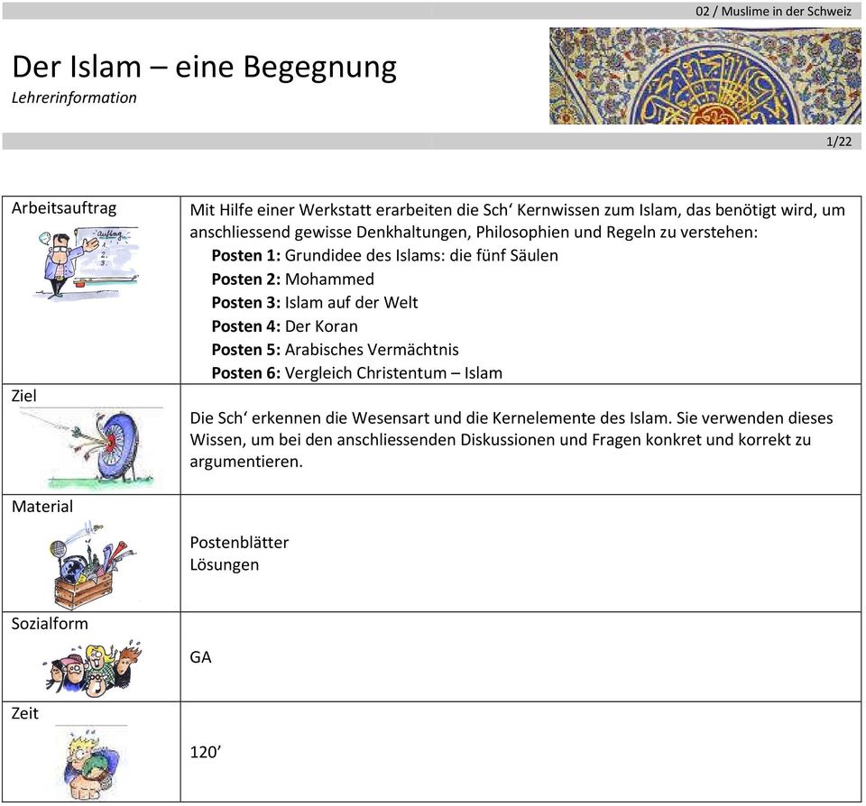 4: Der Koran Posten 5: Arabisches Vermächtnis Posten 6: Vergleich Christentum Islam Die Sch erkennen die Wesensart und die Kernelemente des Islam.