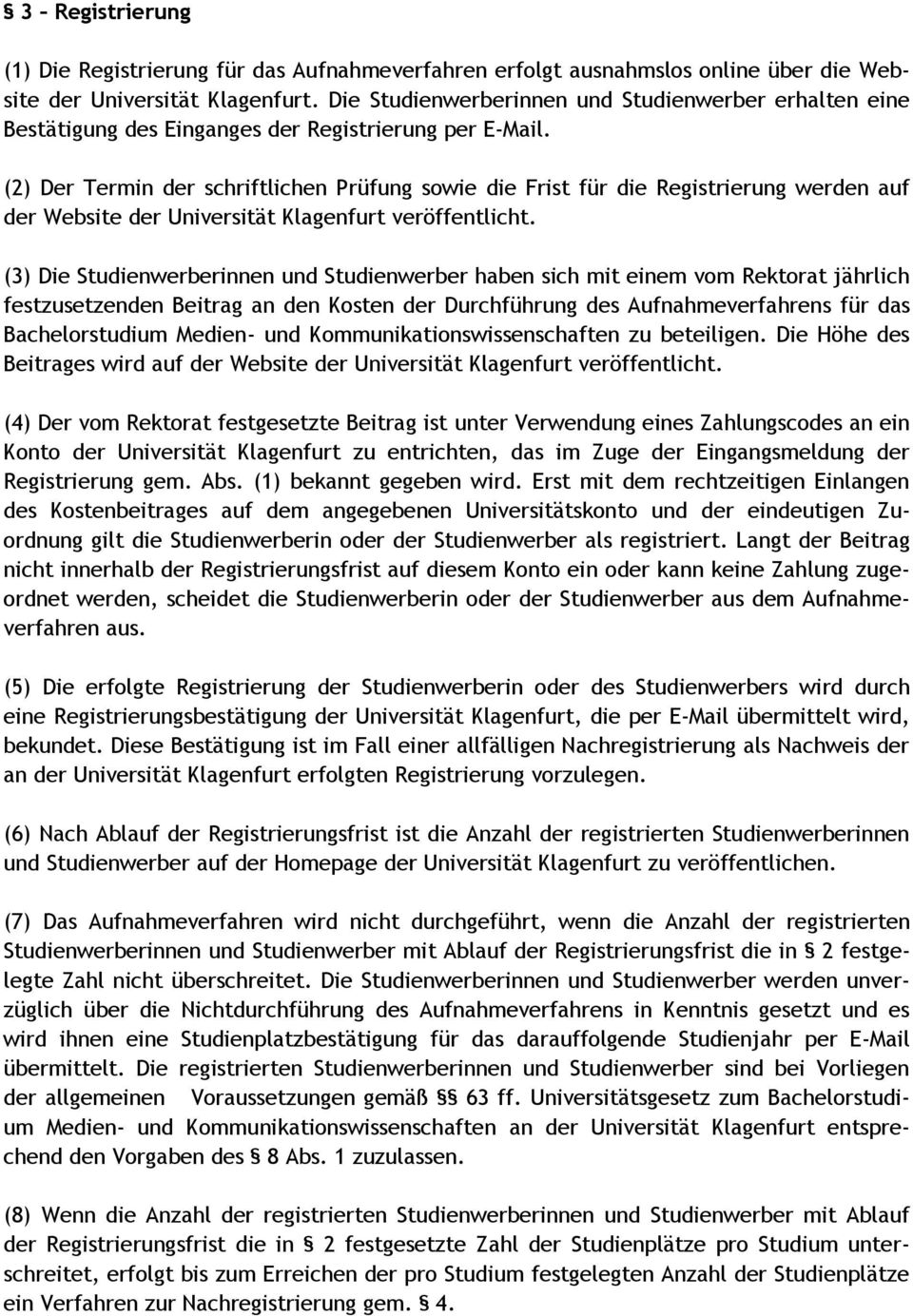 (2) Der Termin der schriftlichen Prüfung sowie die Frist für die Registrierung werden auf der Website der Universität Klagenfurt veröffentlicht.