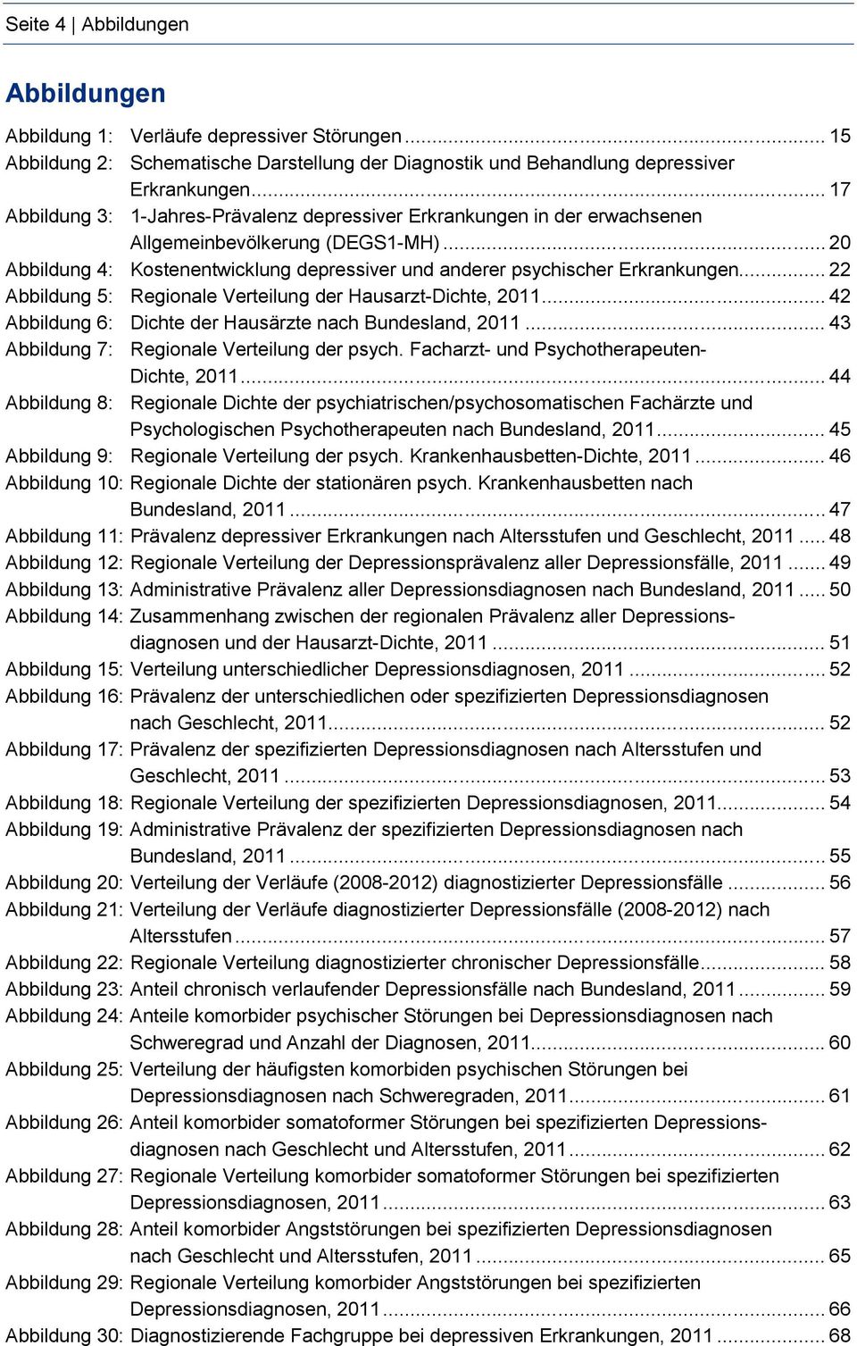 .. 22 Abbildung 5: Regionale Verteilung der Hausarzt-Dichte, 2011... 42 Abbildung 6: Dichte der Hausärzte nach Bundesland, 2011... 43 Abbildung 7: Regionale Verteilung der psych.