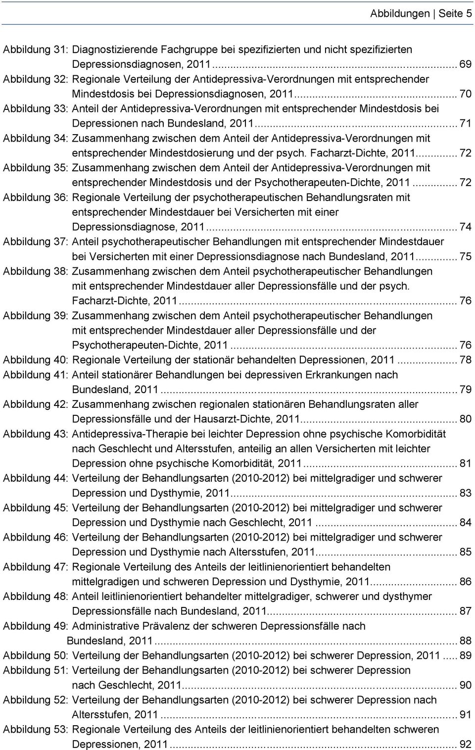 .. 70 Abbildung 33: Anteil der Antidepressiva-Verordnungen mit entsprechender Mindestdosis bei Depressionen nach Bundesland, 2011.