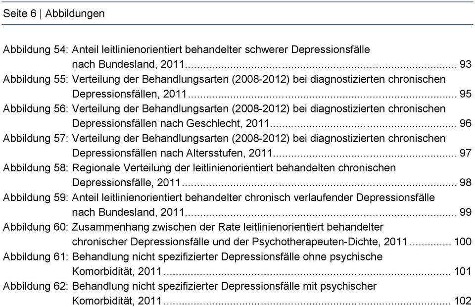 .. 95 Abbildung 56: Verteilung der Behandlungsarten (2008-2012) bei diagnostizierten chronischen Depressionsfällen nach Geschlecht, 2011.