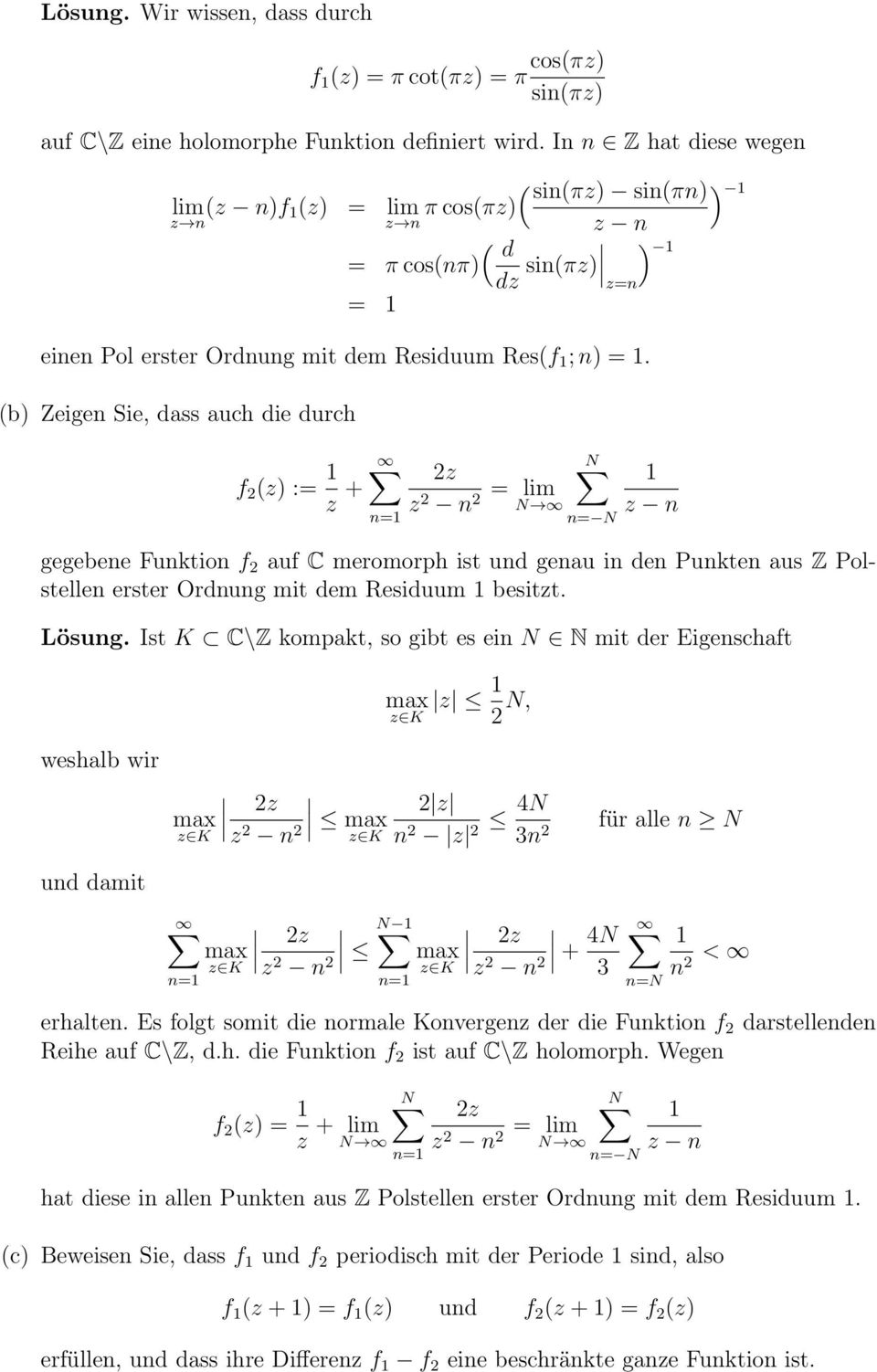 (b) Zeige Sie, dass auch die durch f 2 (z) : z + z 2 2 lim N N z gegebee Fuktio f 2 auf C meromorph ist ud geau i de Pukte aus Z Polstelle erster Ordug mit dem Residuum besitzt. Lösug.