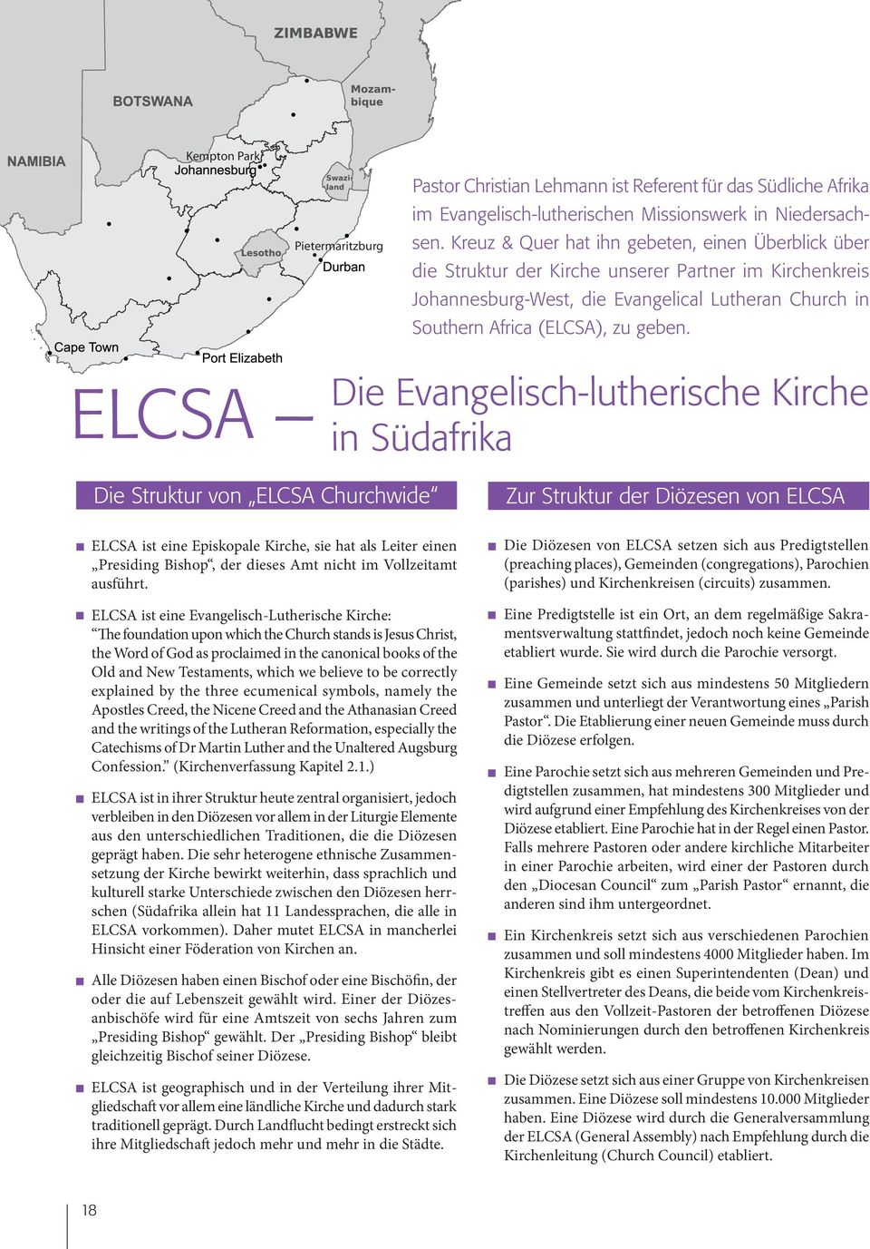 ELcsa die Evangelisch-lutherische Kirche in südafrika die struktur von ELcsa churchwide zur struktur der diözesen von ELcsa ELCSA ist eine Episkopale Kirche, sie hat als Leiter einen Presiding