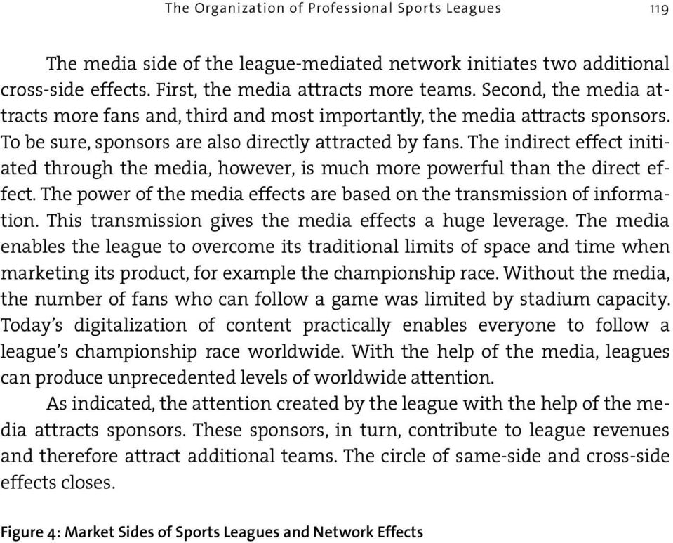 The indirect effect initiated through the media, however, is much more powerful than the direct effect. The power of the media effects are based on the transmission of information.