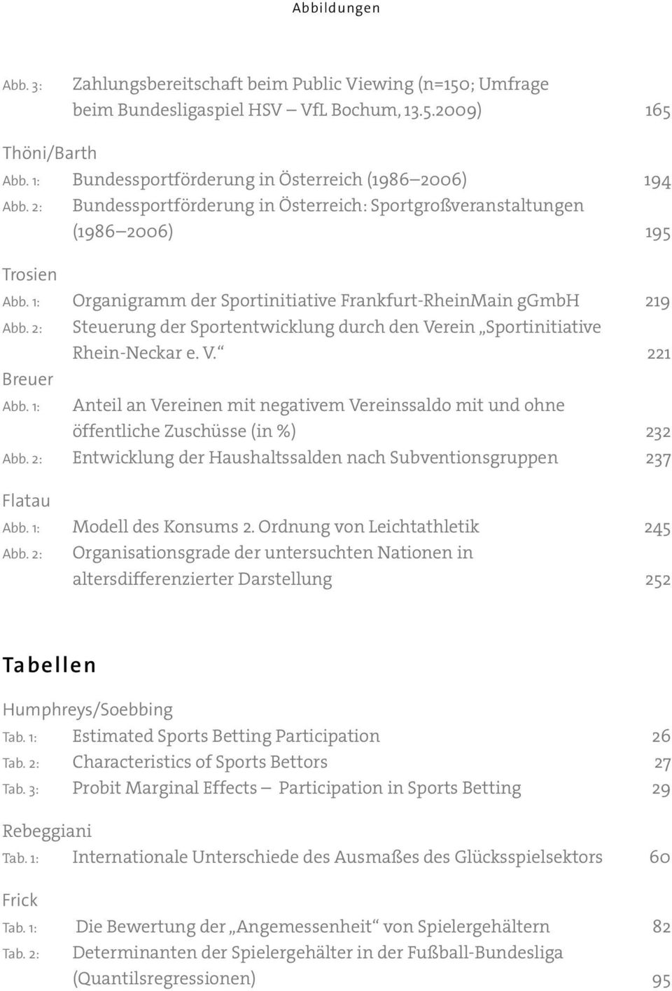 1: Organigramm der Sportinitiative Frankfurt-RheinMain ggmbh 219 Abb. 2: Steuerung der Sportentwicklung durch den Verein Sportinitiative Rhein-Neckar e. V. 221 Breuer Abb.