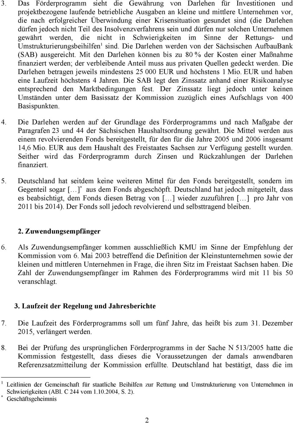 Rettungs- und Umstrukturierungsbeihilfen 1 sind. Die Darlehen werden von der Sächsischen AufbauBank (SAB) ausgereicht.