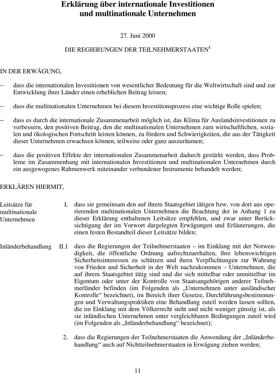 erheblichen Beitrag leisten; dass die multinationalen Unternehmen bei diesem Investitionsprozess eine wichtige Rolle spielen; dass es durch die internationale Zusammenarbeit möglich ist, das Klima