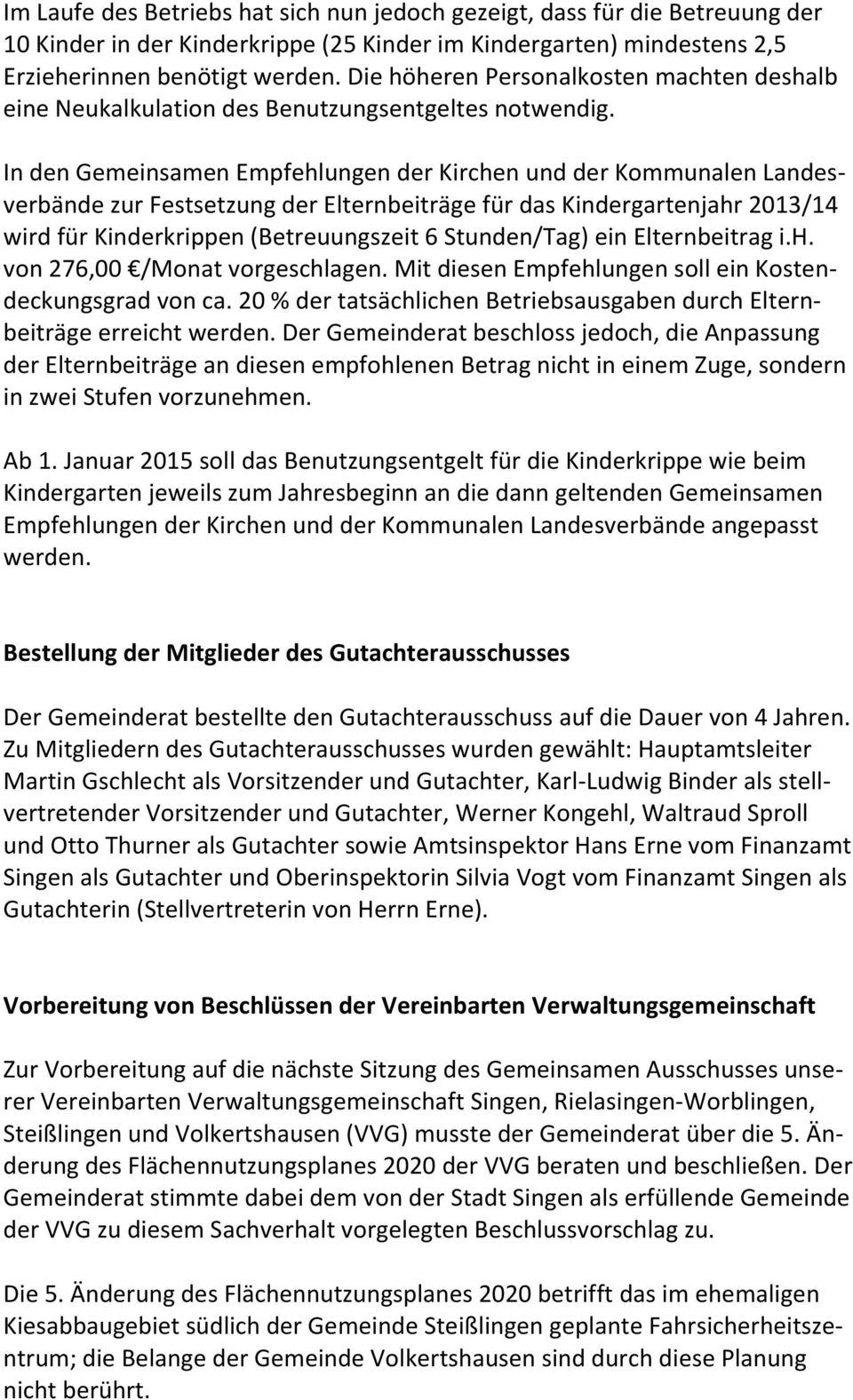 In den Gemeinsamen Empfehlungen der Kirchen und der Kommunalen Landesverbände zur Festsetzung der Elternbeiträge für das Kindergartenjahr 2013/14 wird für Kinderkrippen (Betreuungszeit 6 Stunden/Tag)