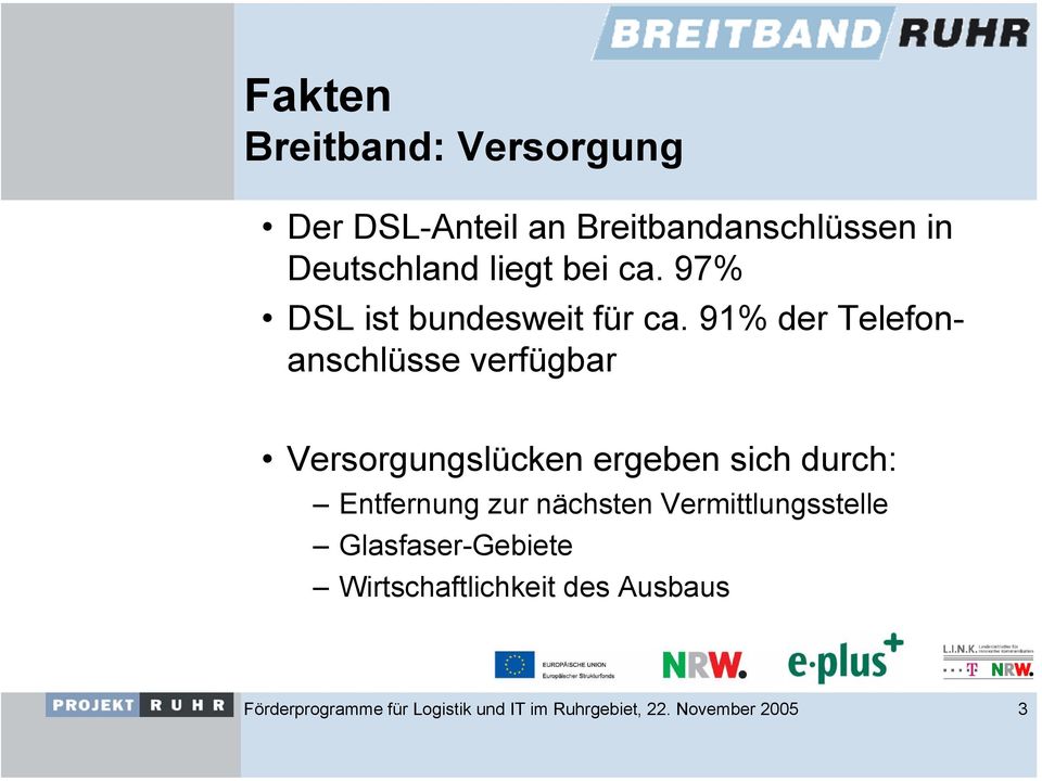 91% der Telefonanschlüsse verfügbar Versorgungslücken ergeben sich durch: