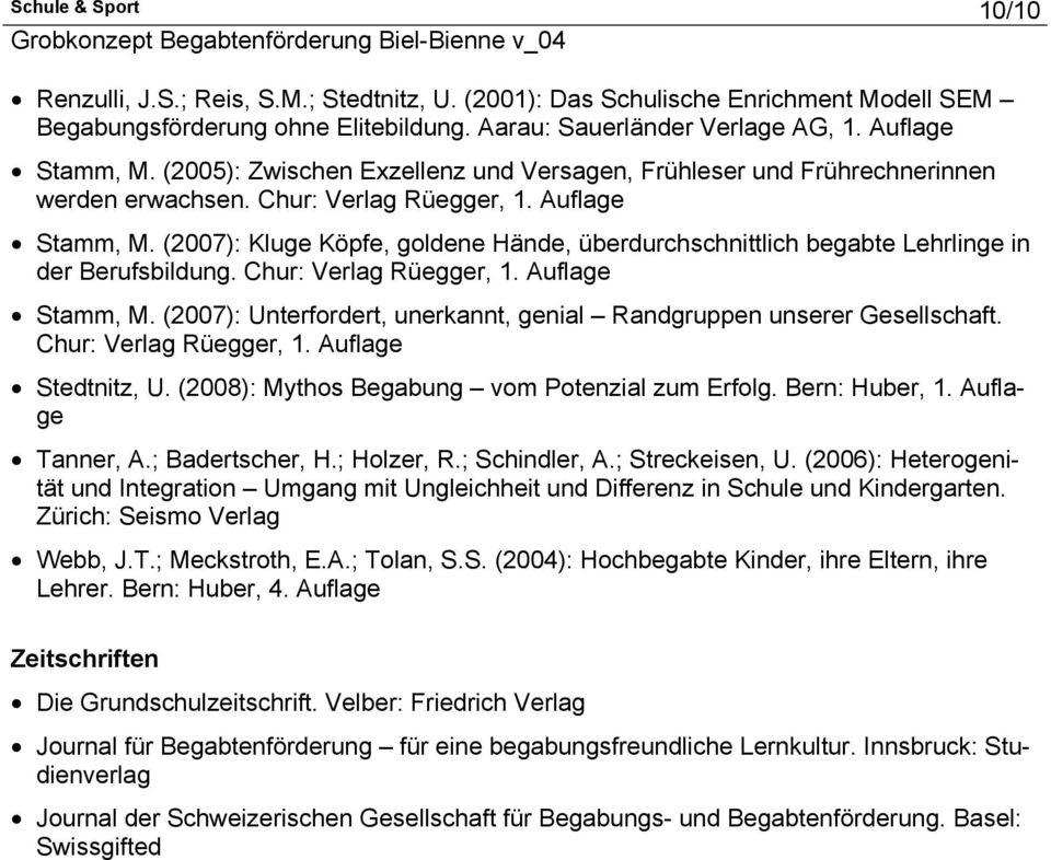 (2007): Kluge Köpfe, goldene Hände, überdurchschnittlich begabte Lehrlinge in der Berufsbildung. Chur: Verlag Rüegger, 1. Auflage Stamm, M.
