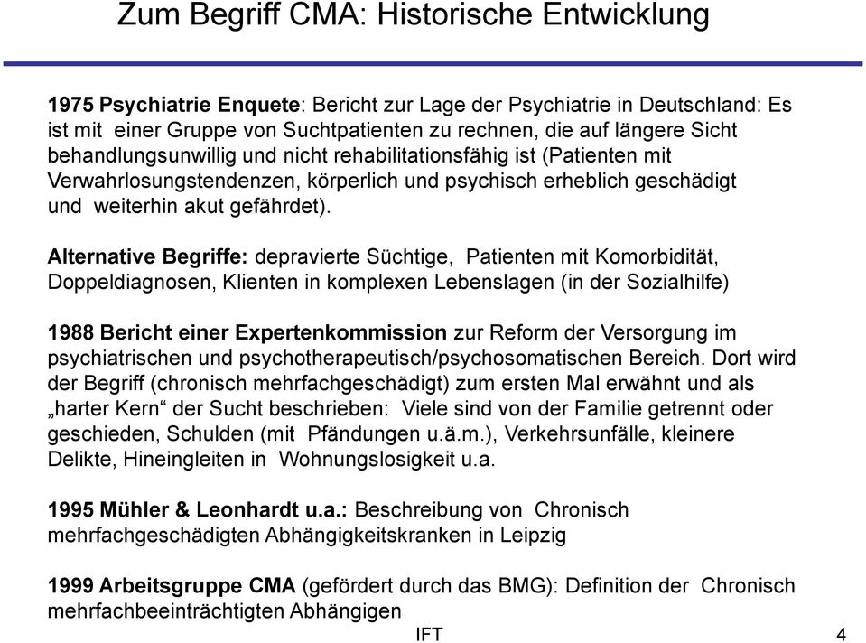 Alternative Begriffe: depravierte Süchtige, Patienten mit Komorbidität, Doppeldiagnosen, Klienten in komplexen Lebenslagen (in der Sozialhilfe) 1988 Bericht einer Expertenkommission zur Reform der