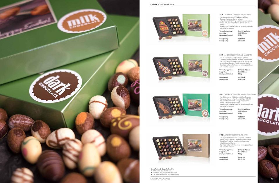 Bildgröße: 310x235x40 mm 165x115 mm 325 g 19,53 EUR 20,90 EUR 3419 EASTER CHOCOPOSTCARD MAXI DARK Eine Kombination aus 15 leckeren, gefüllten Ostereier-Pralinen und einer leckeren Schokoladentafel