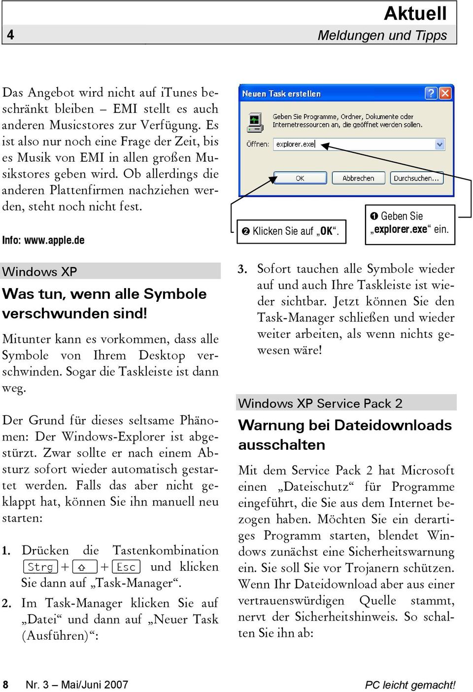 apple.de Klicken Sie auf OK. Geben Sie explorer.exe ein. Windows XP Was tun, wenn alle Symbole verschwunden sind! Mitunter kann es vorkommen, dass alle Symbole von Ihrem Desktop verschwinden.